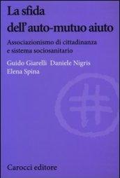 La sfida dell'auto-mutuo aiuto. Associazionismo di cittadinanza e sistema sociosanitario