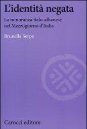 L'identità negata. La minoranza italo-albanese nel Mezzogiorno d'Italia