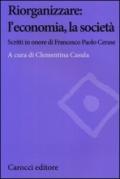 Riorganizzare: l'economia, la società. Scritti in onore di Francesco Paolo Cerase