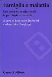 Famiglia e malattia. Una prospettiva relazionale in psicologia della salute