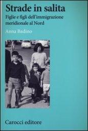 Strade in salita. Figlie e figli dell'immigrazione meridionale al Nord