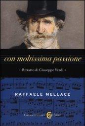 Con moltissima passione. Ritratto di Giuseppe Verdi