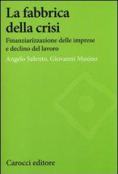 La fabbrica della crisi. Finanziarizzazione delle imprese e declino del lavoro