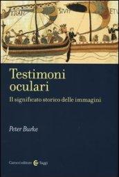 Testimoni oculari. Il significato storico delle immagini. Ediz. illustrata