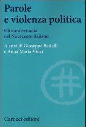 Parole e violenza politica. Gli anni Settanta nel Novecento italiano