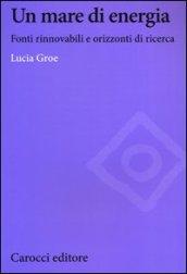 Un mare di energia. Fonti rinnovabili e orizzonti di ricerca