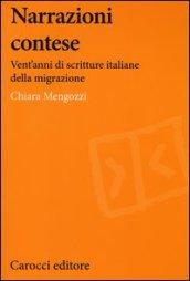 Narrazioni contese. Vent'anni di scritture italiane della migrazione