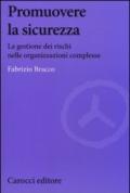 Promuovere la sicurezza. La gestione dei rischi nelle organizzazioni complesse