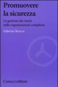 Promuovere la sicurezza. La gestione dei rischi nelle organizzazioni complesse