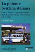 La potente benzina italiana. Guerra fredda e consumi di massa tra Italia, Stati Uniti e Terzo mondo (1945-1973)