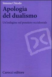 Apologia del dualismo. Un'indagine sul pensiero occidentale