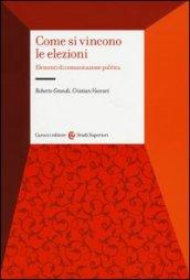 Come si vincono le elezioni. Elementi di comunicazione politica