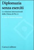 Diplomazia senza eserciti. Le relazioni internazionali della chiesa di Pio XI