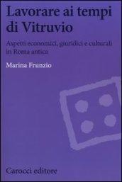 Lavorare ai tempi di Vitruvio. Aspetti economici, giuridici e culturali in Roma antica