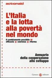 L'Italia e la lotta alla povertà nel mondo. Il cambiamento possibile = efficacia + coerenza + riforma. Annuario della cooperazione allo sviluppo