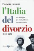 L'Italia del divorzio. La battaglia fra Stato, Chiesa e gente comune (1946-1975)