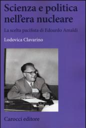 Scienza e politica nell'era nucleare. La scelta pacifista di Edoardo Amaldi