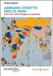 Abbiamo stretto molte mani. Venti anni nelle emergenze umanitarie