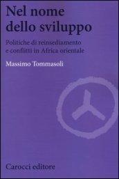 Nel nome dello sviluppo. Politiche di reinsediamento e conflitti in Africa orientale