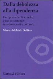 Dalla debolezza alla dipendenza. Comportamenti a rischio e uso di sostanze tra gli adolescenti