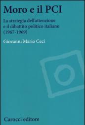 Moro e il PCI. La strategia dell'attenzione a il dibattito politico italiano (1967-1969)