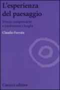 L'esperienza del paesaggio. Vivere, comprendere e trasformare i luoghi