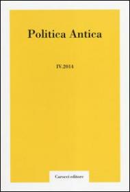 Politica antica. Rivista di prassi e cultura politica nel mondo greco e romano (2014). Vol. 4