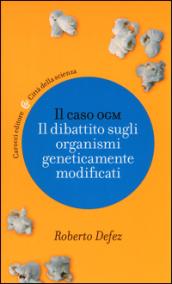 Il caso OGM: Il dibattito sugli organismi geneticamente modificati (Città della scienza)