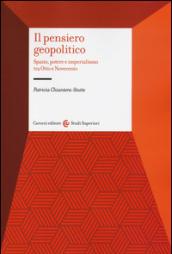 Il pensiero geopolitico. Spazio, potere e imperialismo tra Otto e Novecento