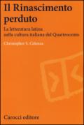 Il Rinascimento perduto. La letteratura latina nella cultura italiana del Quattrocento