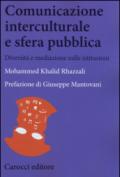 Comunicazione interculturale e sfera pubblica. Diversità e mediazioni nelle istituzioni