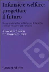 Infanzie e welfare: progettare il futuro. Buone pratiche tra politiche per le famiglie e servizi educativi per l'infanzia