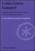 Cosa c'entra l'amore? Ragazzi, ragazze e la prevenzione della violenza sulle donne