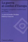 La guerra ai confini d'Europa. Incognite e prospettive mediterranee per l'Italia