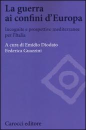 La guerra ai confini d'Europa. Incognite e prospettive mediterranee per l'Italia