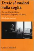 Desde el Umbral-Sulla soglia. Carmen Martín Gaite: la narrativa, la poesia e il teatro