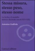 Stessa misura, stesso peso, stesso nome. La Sicilia e il modello metrico decimale (secc. XVI-XIX)