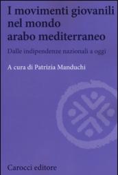 I movimenti giovanili nel mondo arabo mediterraneo. Dalle indipendenze nazionali a oggi