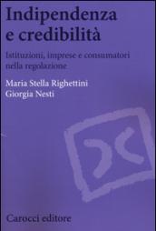 Indipendenza e credibilità. Istituzioni, imprese e consumatori nella regolazione