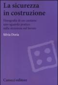 La sicurezza in costruzione. Etnografia di un cantiere: uno sguardo pratico sulla sicurezza sul lavoro