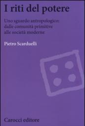 I riti del potere. Uno sguardo antropologico: dalle comunità primitive alle società moderne