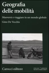 Geografia della mobilità. Muoversi e viaggiare in un mondo globale