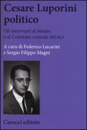 Cesare Luporini politico. Gli interventi al Senato e al Comitato centrale del PCI (1958-1991)