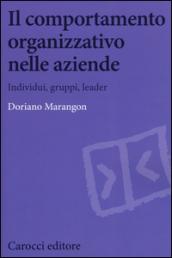 Il comportamento organizzativo nelle aziende. Individui, gruppi, leader