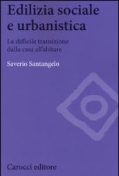 Edilizia sociale e urbanistica. La difficile transizione dalla casa all'abitare