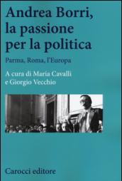 Andrea Borri, la passione per la politica. Parma, Roma, l'Europa