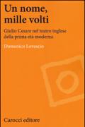 Un nome, mille volti. Giulio Cesare nel teatro inglese della prima età moderna