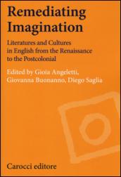 Remediating imagination. Literatures and cultures in English from the Renaissance to the Postcolonial