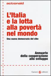 L'Italia e la lotta alla povertà nel mondo. Una nuova democrazia del cibo. Annuario della cooperazione allo sviluppo