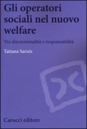 Gli operatori sociali nel nuovo welfare. Tra discrezionalità e responsabilità